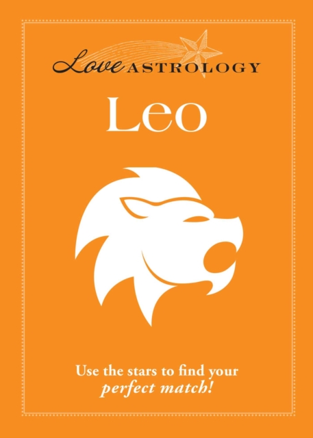 Love Astrology: Leo : Use the stars to find your perfect match!, EPUB eBook