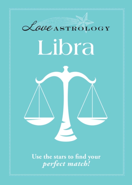 Love Astrology: Libra : Use the stars to find your perfect match!, EPUB eBook