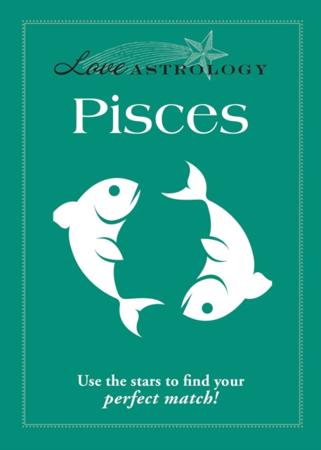 Love Astrology: Pisces : Use the stars to find your perfect match!, EPUB eBook