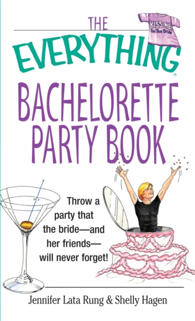 The Everything Bachelorette Party Book : Throw a Party That the Bride and Her Friends Will Never Forget, EPUB eBook
