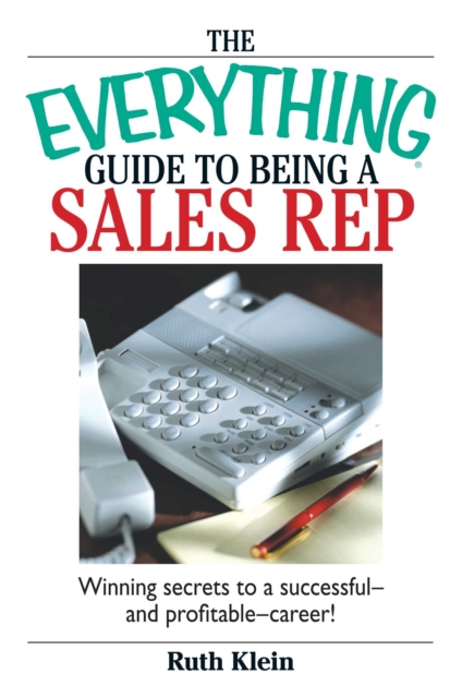 The Everything Guide To Being A Sales Rep : Winning Secrets to a Successful - and Profitable - Career!, EPUB eBook