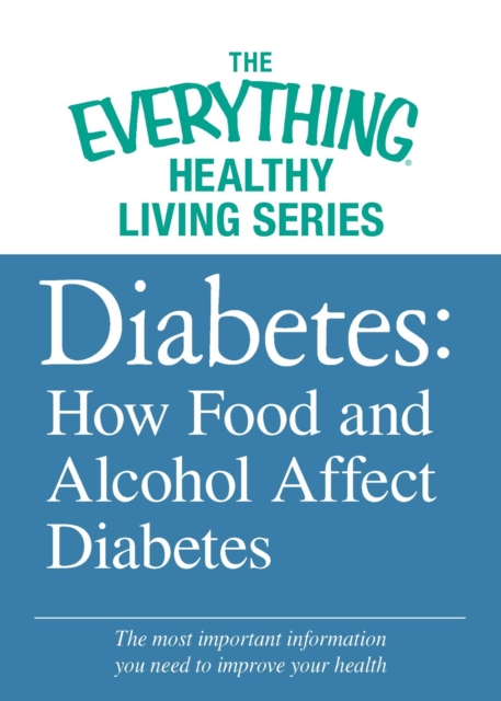 Diabetes: How Food and Alcohol Affect Diabetes : The most important information you need to improve your health, EPUB eBook