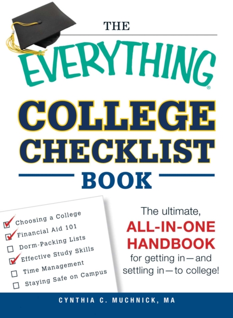 The Everything College Checklist Book : The Ultimate, All-in-one Handbook for Getting In - and Settling In - to College!, EPUB eBook