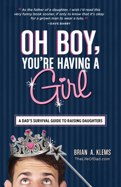 Oh Boy, You're Having a Girl : A Dad's Survival Guide to Raising Daughters, EPUB eBook