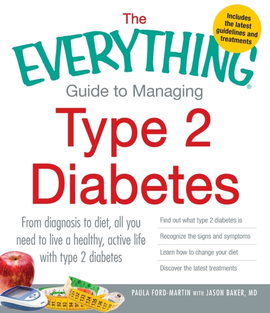 The Everything Guide to Managing Type 2 Diabetes : From Diagnosis to Diet, All You Need to Live a Healthy, Active Life with Type 2 Diabetes - Find Out What Type 2 Diabetes Is, Recognize the Signs and, Paperback / softback Book