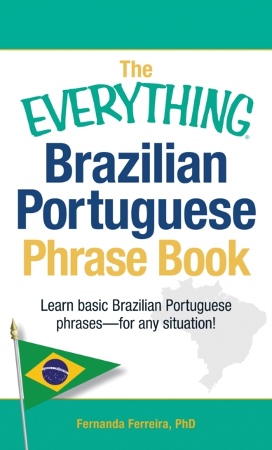 The Everything Brazilian Portuguese Phrase Book : Learn Basic Brazilian Portuguese Phrases - For Any Situation!, Paperback / softback Book