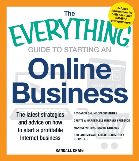 The Everything Guide to Starting an Online Business : The Latest Strategies and Advice on How To Start a Profitable Internet Business, Paperback / softback Book
