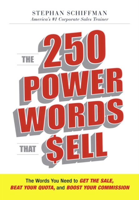 The 250 Power Words That Sell : The Words You Need to Get the Sale, Beat Your Quota, and Boost Your Commission, EPUB eBook