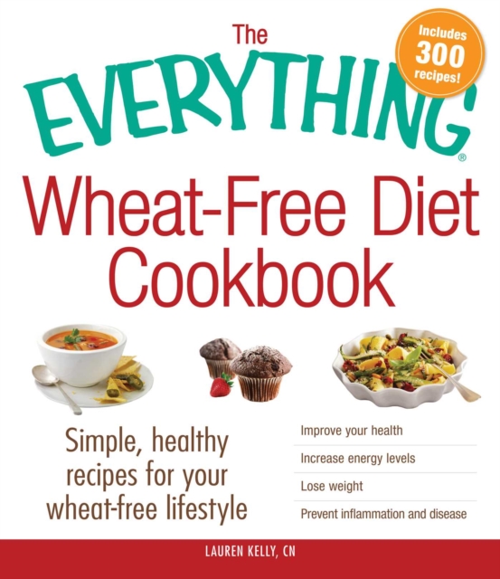 The Everything Wheat-Free Diet Cookbook : Simple, Healthy Recipes for Your Wheat-Free Lifestyle, EPUB eBook