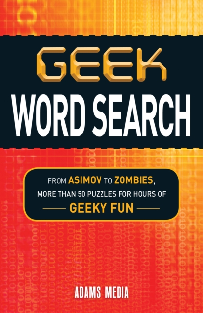 Geek Word Search : From Asimov to Zombies, More Than 50 Puzzles for Hours of Geeky Fun, Paperback / softback Book