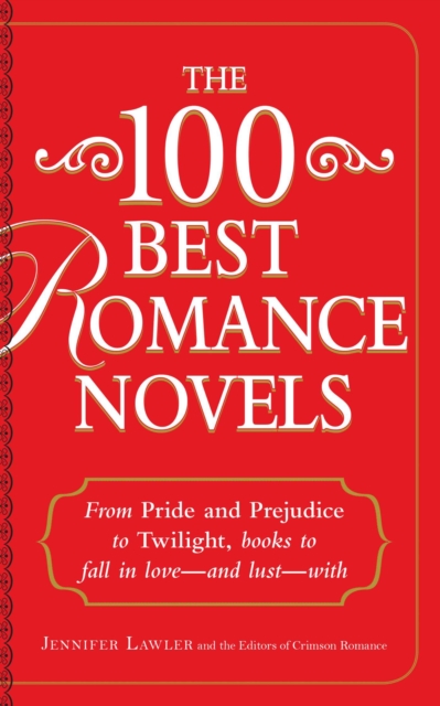 The 100 Best Romance Novels : From Pride and Prejudice to Twilight, Books to Fall in Love - and Lust - With, EPUB eBook