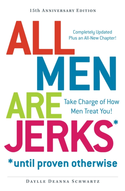 All Men Are Jerks - Until Proven Otherwise, 15th Anniversary Edition : Take Charge of How Men Treat You!, EPUB eBook