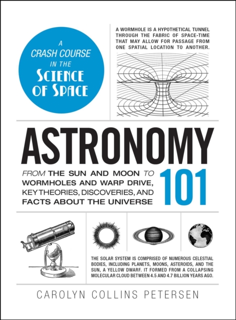 Astronomy 101 : From the Sun and Moon to Wormholes and Warp Drive, Key Theories, Discoveries, and Facts about the Universe, EPUB eBook
