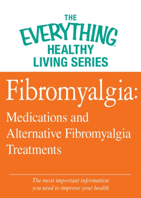 Fibromyalgia: Medications and Alternative Fibromyalgia Treatments : The most important information you need to improve your health, EPUB eBook