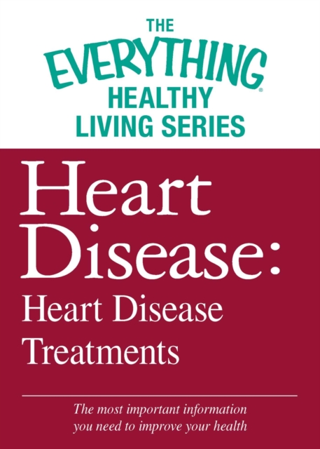 Heart Disease: Heart Disease Treatments : The most important information you need to improve your health, EPUB eBook