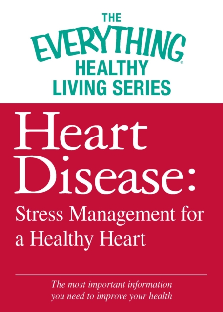Heart Disease: Stress Management for a Healthy Heart : The most important information you need to improve your health, EPUB eBook
