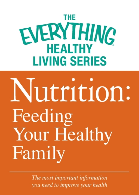 Nutrition: Feeding Your Healthy Family : The most important information you need to improve your health, EPUB eBook