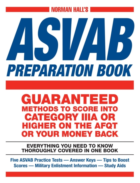Norman Hall's Asvab Preparation Book : Everything You Need to Know Thoroughly Covered in One Book - Five ASVAB Practice Tests - Answer Keys - Tips to Boost Scores - Military Enlistment Information - S, Paperback / softback Book