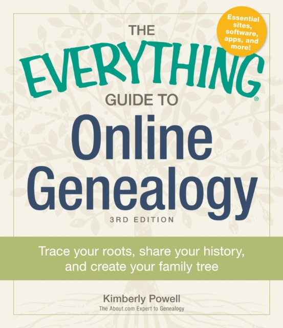 The Everything Guide to Online Genealogy : Trace Your Roots, Share Your History, and Create Your Family Tree, Paperback / softback Book
