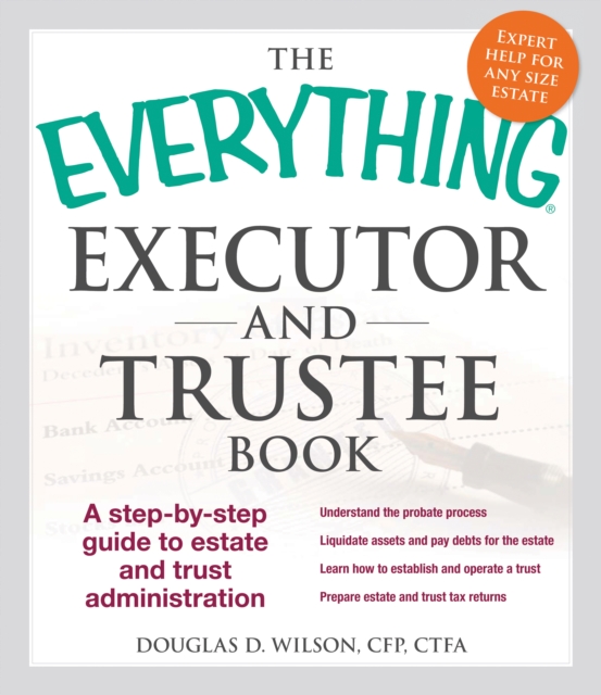 The Everything Executor and Trustee Book : A Step-by-Step Guide to Estate and Trust Administration, Paperback / softback Book