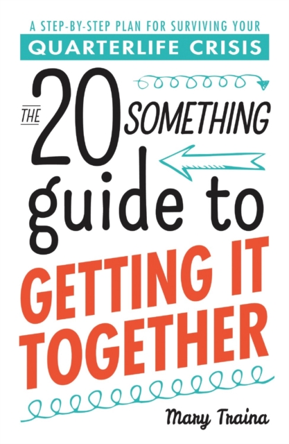 The Twentysomething Guide to Getting It Together : A Step-by-Step Plan for Surviving Your Quarterlife Crisis, Paperback / softback Book
