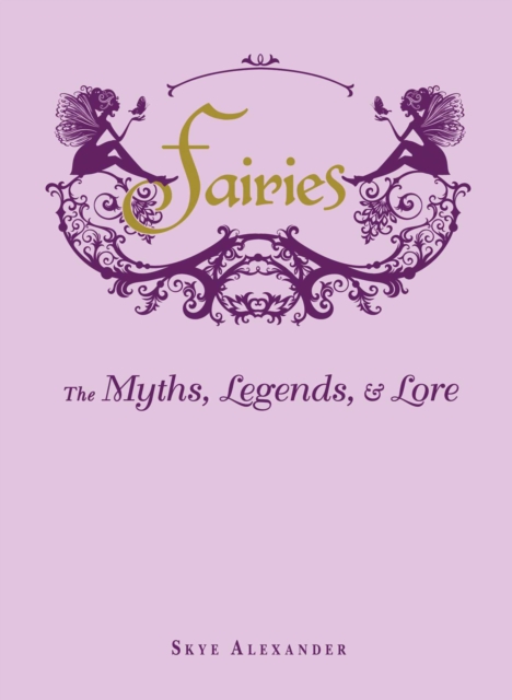Fairies : The Myths, Legends, & Lore, Hardback Book