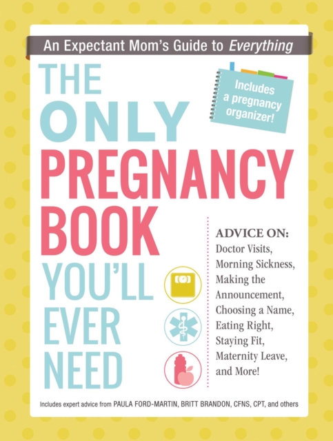 The Only Pregnancy Book You'll Ever Need : An Expectant Mom's Guide to Everything, EPUB eBook
