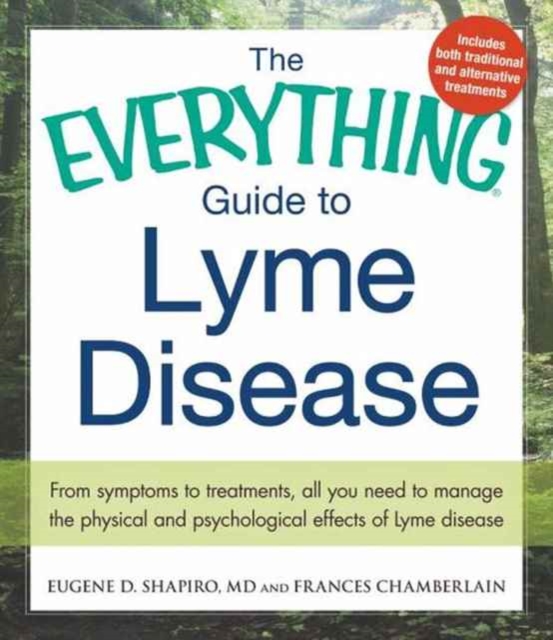 The Everything Guide To Lyme Disease : From Symptoms to Treatments, All You Need to Manage the Physical and Psychological Effects of Lyme Disease, Paperback / softback Book