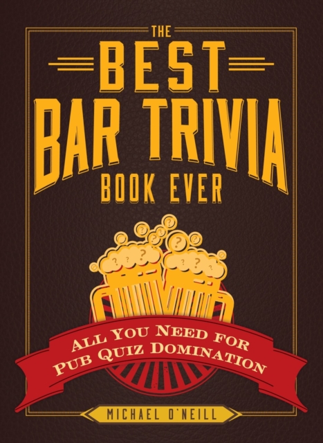 The Best Bar Trivia Book Ever : All You Need for Pub Quiz Domination, Paperback / softback Book