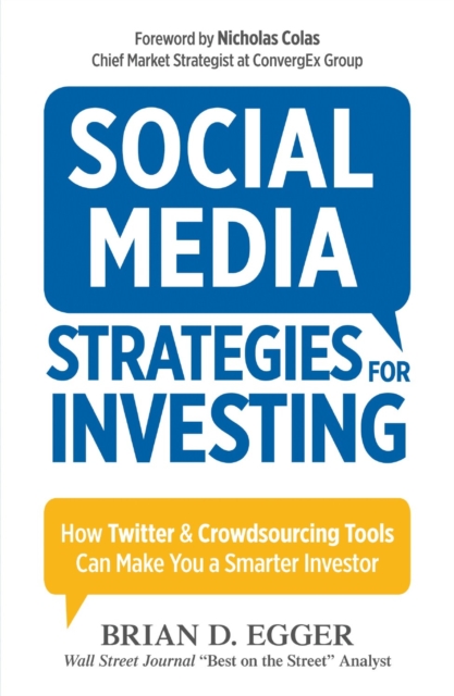 Social Media Strategies For Investing : How Twitter and Crowdsourcing Tools Can Make You a Smarter Investor, Paperback / softback Book