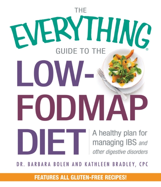 The Everything Guide To The Low-FODMAP Diet : A Healthy Plan for Managing IBS and Other Digestive Disorders, Paperback / softback Book