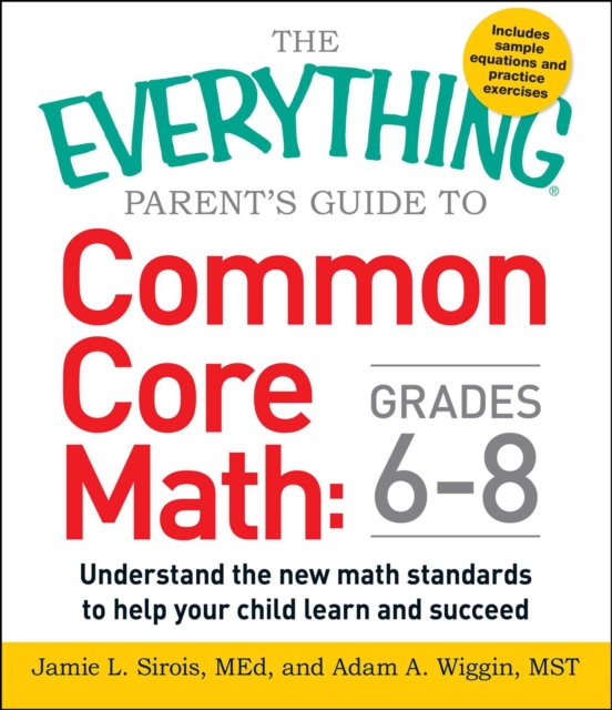 The Everything Parent's Guide to Common Core Math Grades 6-8 : Understand the New Math Standards to Help Your Child Learn and Succeed, EPUB eBook
