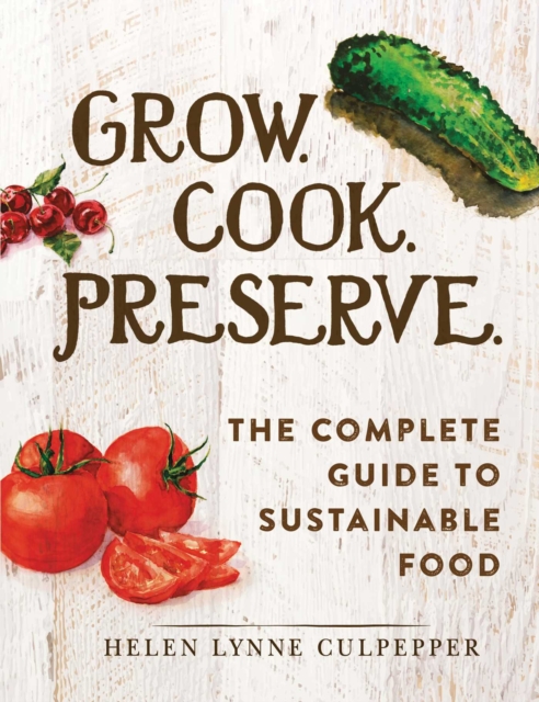 Grow. Cook. Preserve. : The Complete Guide to Sustainable Food, EPUB eBook