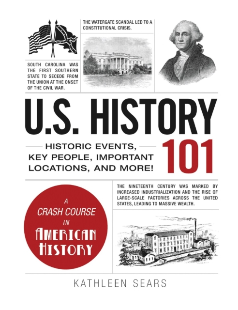 U.S. History 101 : Historic Events, Key People, Important Locations, and More!, Hardback Book