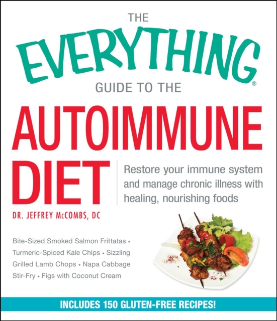 The Everything Guide to the Autoimmune Diet : Restore Your Immune System and Manage Chronic Illness with Healing, Nourishing Foods, EPUB eBook