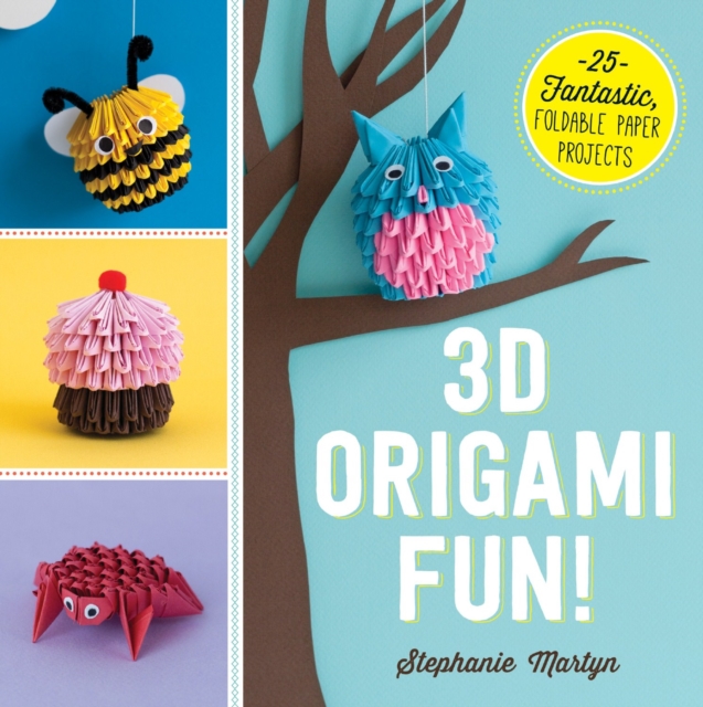 3D Origami Fun! : 25 Fantastic, Foldable Paper Projects, Paperback / softback Book