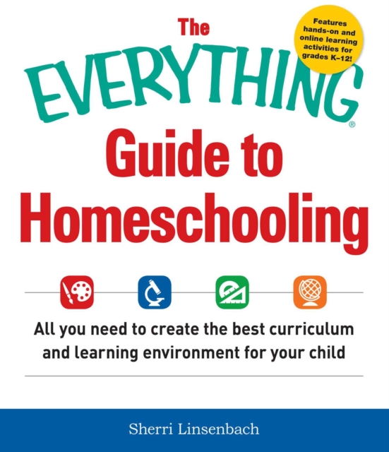 The Everything Guide To Homeschooling : All You Need to Create the Best Curriculum and Learning Environment for Your Child, EPUB eBook