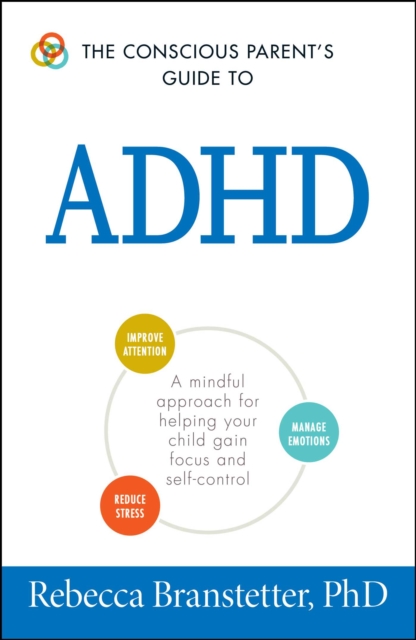 The Conscious Parent's Guide To ADHD : A Mindful Approach for Helping Your Child Gain Focus and Self-Control, EPUB eBook