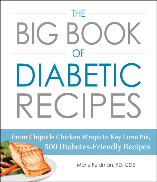 The Big Book of Diabetic Recipes : From Chipotle Chicken Wraps to Key Lime Pie, 500 Diabetes-Friendly Recipes, EPUB eBook