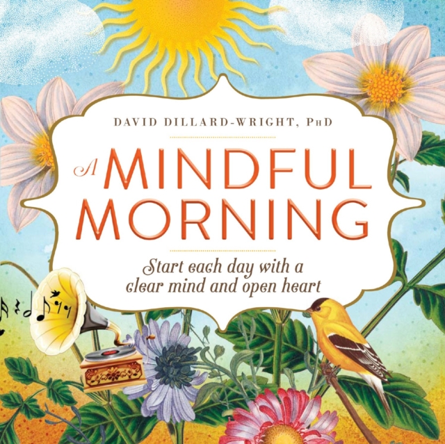 A Mindful Morning : Start Each Day with a Clear Mind and Open Heart, Paperback / softback Book
