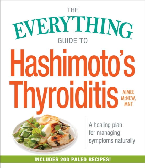 The Everything Guide to Hashimoto's Thyroiditis : A Healing Plan for Managing Symptoms Naturally, EPUB eBook