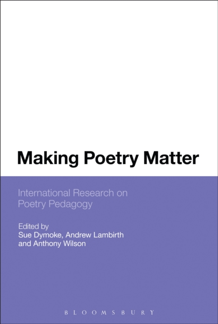Making Poetry Matter : International Research on Poetry Pedagogy, Hardback Book