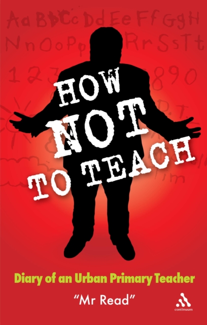 How Not to Teach : Diary of an Urban Primary Teacher, PDF eBook
