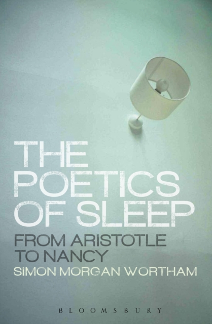 The Poetics of Sleep : From Aristotle to Nancy, Hardback Book