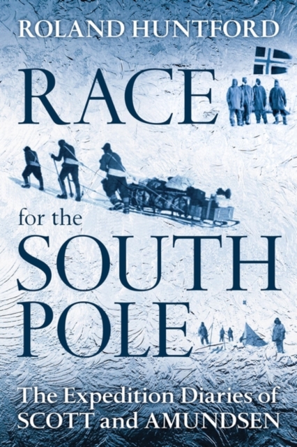 Race for the South Pole : The Expedition Diaries of Scott and Amundsen, Paperback / softback Book