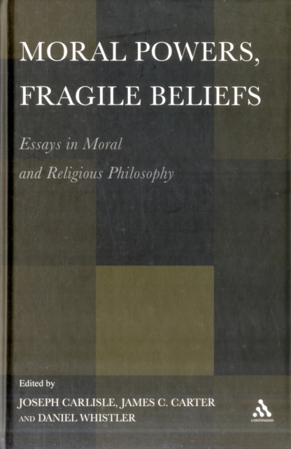 Moral Powers, Fragile Beliefs : Essays in Moral and Religious Philosophy, Hardback Book
