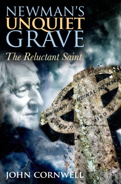 Newman's Unquiet Grave : The Reluctant Saint, Hardback Book