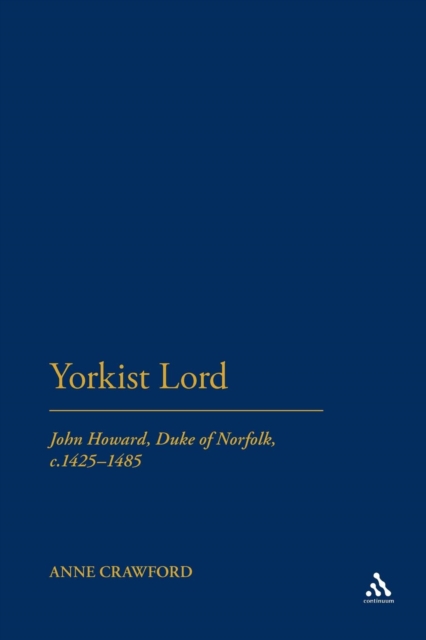 Yorkist Lord : John Howard, Duke of Norfolk, c. 1425 -1485, Paperback / softback Book