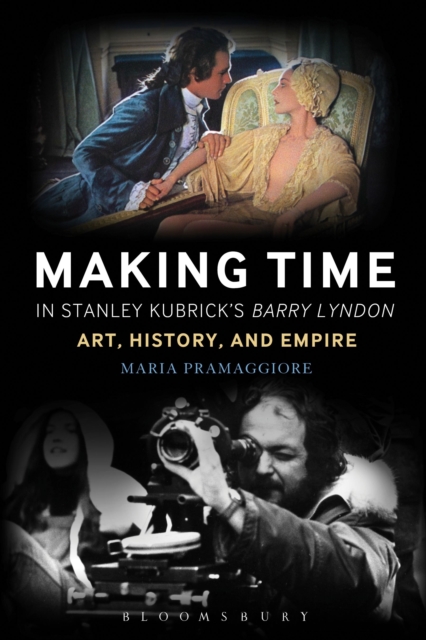 Making Time in Stanley Kubrick's Barry Lyndon : Art, History, and Empire, Hardback Book