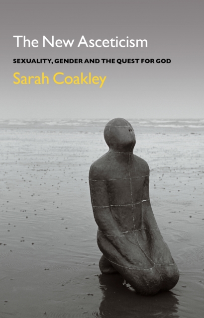 The New Asceticism : Sexuality, Gender and the Quest for God, PDF eBook